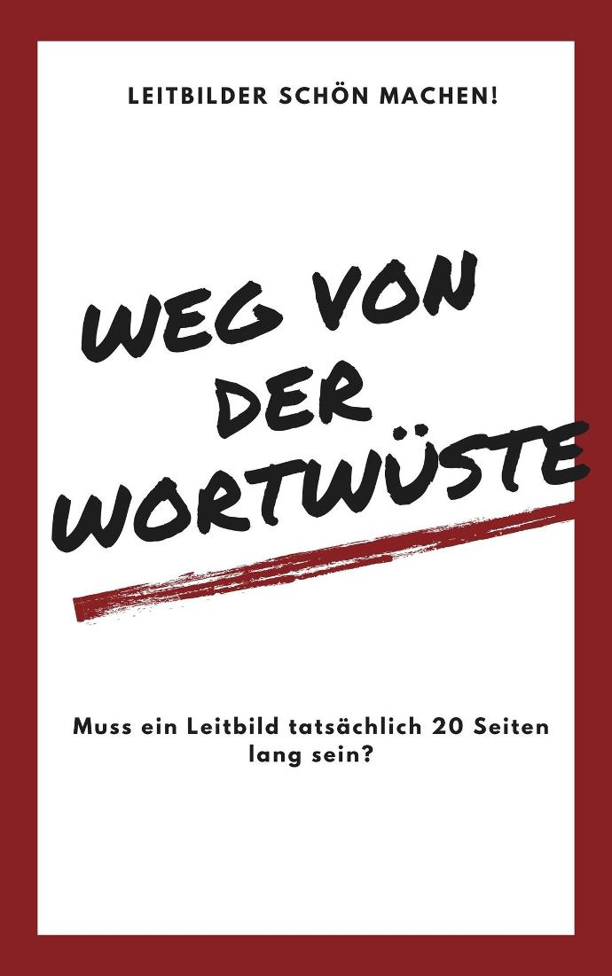 Muss ein Leitbild tatsächlich 20 Seiten lang sein? Weg von der Wortwüste